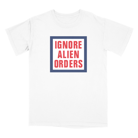 Ignore Alien Orders T-Shirt